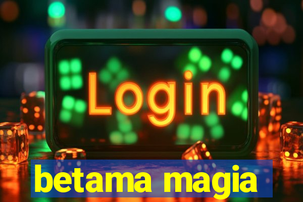 betama magia